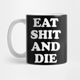 Eat Shit and Die Mug